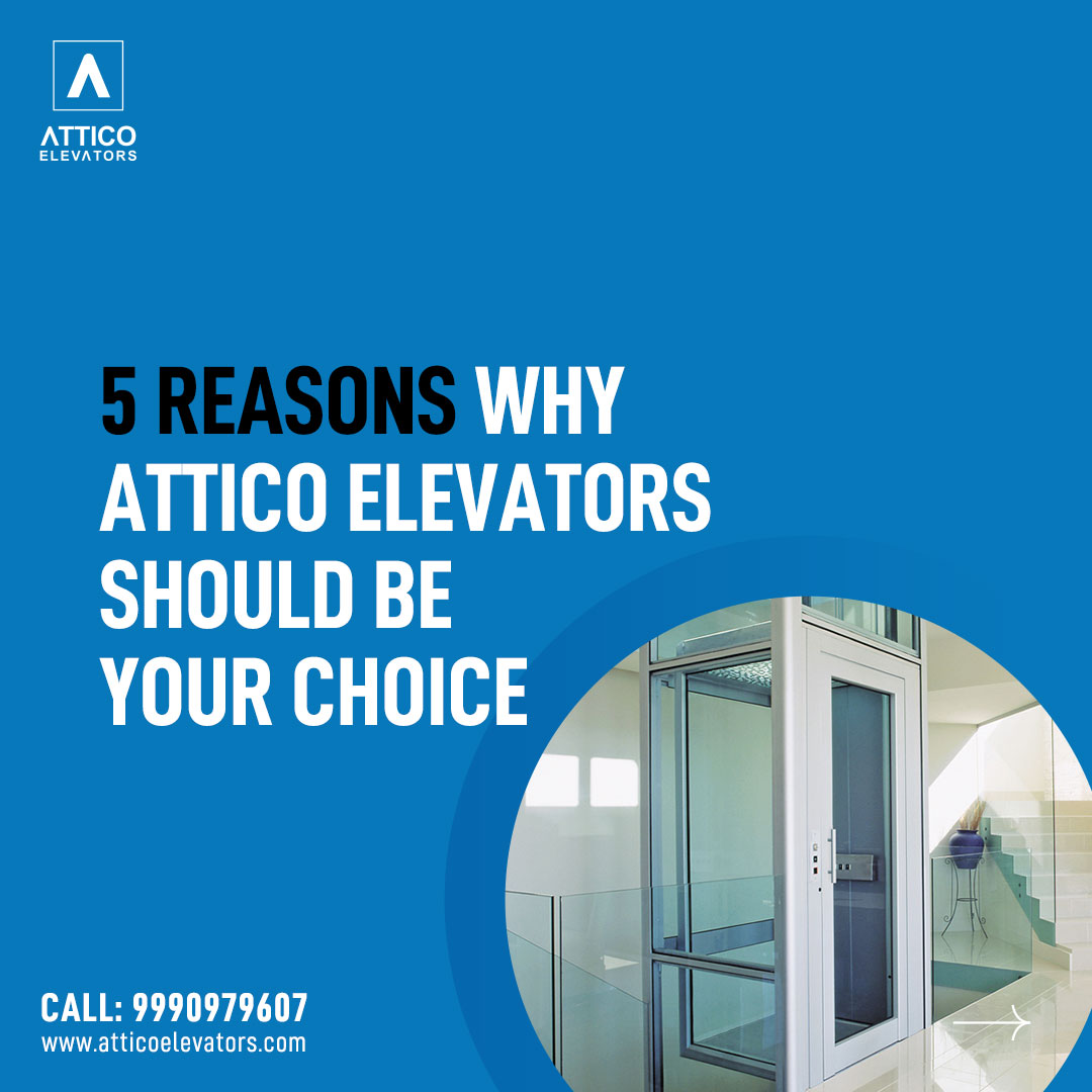5 Reasons Why Attico Elevators Should Be Your Choice! - Attico Elevators