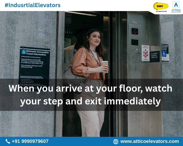When you arrive at your floor, watch your step and exit immediately