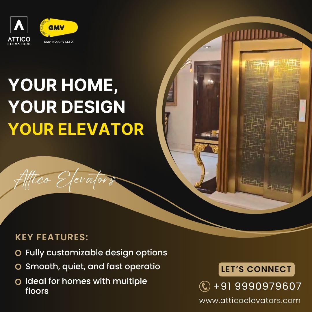 Your Home, Your Design Your Elevators Attico elevators